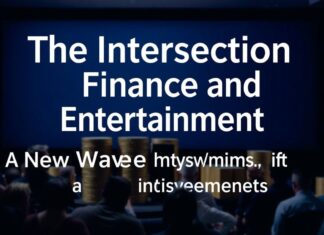 The Intersection of Finance and Entertainment: A New Wave of Investments The Intersection of Finance and Entertainment: A New Wave of Investments