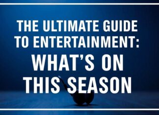 The Ultimate Guide to Entertainment: What’s Happening This Season The Ultimate Guide to Entertainment: What's On This Season